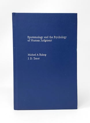 Item #13057 Epistemology and the Psychology of Human Judgement. Michael A. Bishop, J. D. Trout