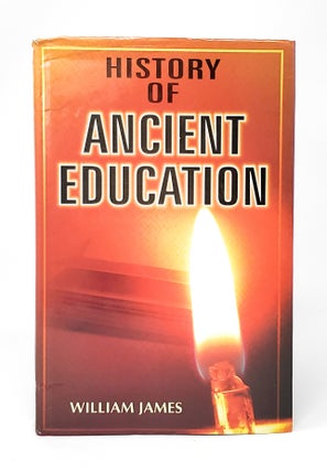 Item #13067 History of Ancient Education: A Global Perspective. William James