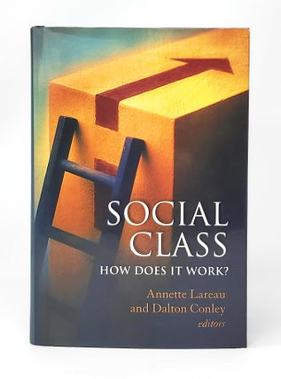 Item #13073 Social Class: How Does It Work? Annette Lareau, Dalton Conley