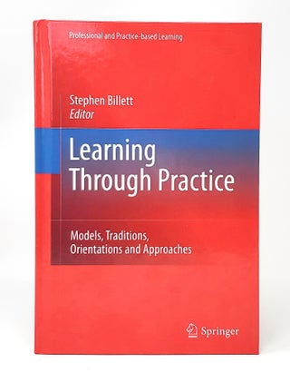 Item #13093 Learning Through Practice: Models, Traditions, Orientations and Approaches. Stephen...