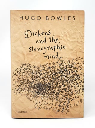 Item #13102 Dickens and the Stenographic Mind. Hugo Bowles