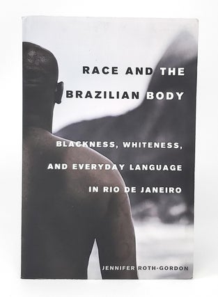 Item #13106 Race and the Brazilian Body: Blackness, Whiteness, and Everyday Language in Rio de...
