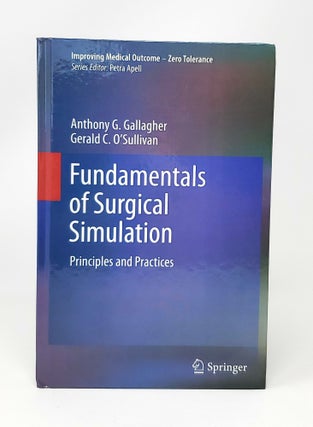 Item #13108 Fundamentals of Surgical Simulation: Principles and Practices. Anthony G. Gallagher,...