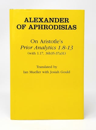 Item #13135 Alexander of Aphrodisias: On Aristotle's Prior Analytics 1.8-13 (With...