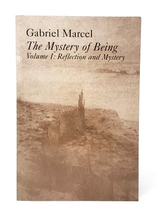 Item #13138 The Mystery of Being, Volume I: Reflection and Mystery. Gabriel Marcel, G. S. Fraser,...