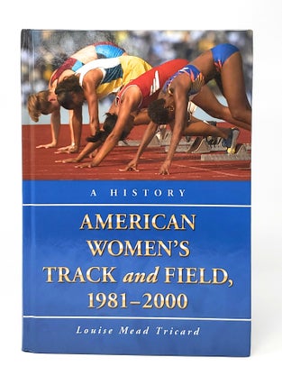Item #13152 American Women's Track and Field, 1981-2000: A History. Louise Mead Tricard