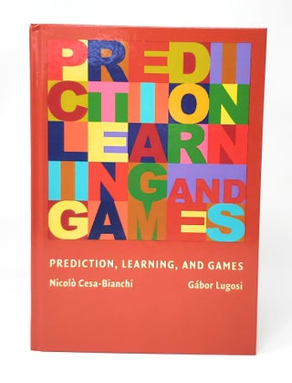 Item #13156 Prediction, Learning, and Games. Nicolo Cesa-Bianchi, Gabor Lugosi