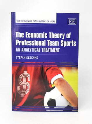 Item #13160 The Economic Theory of Professional Team Sports: An Analytical Treatment. Stefan Kesenne