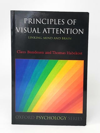 Item #13162 Priciples of Visual Attention: Linking Mind and Brain. Claus Bundesen, Thomas Habekost