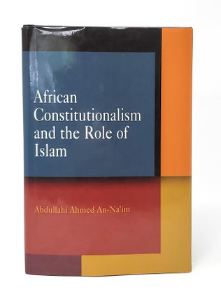 Item #13171 African Constitutionalism and the Role of Islam. Abdullahi Ahmed An-Na'im