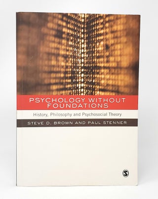 Item #13185 Psychology Without Foundations: History, Philosophy and Psychosocial Theory. Steven...