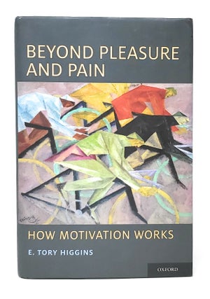 Item #13192 Beyond Pleasure and Pain: How Motivation Works. E. Tory Higgins