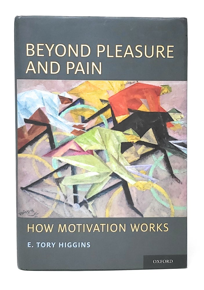 Item #13192 Beyond Pleasure and Pain: How Motivation Works. E. Tory Higgins.