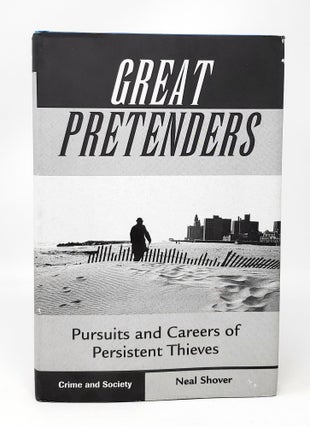 Item #13205 Great Pretenders: Pursuits and Careers of Persistent Thieves. Neal Shover