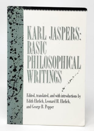 Item #13220 Karl Jaspers: Basic Philosophical Writings. Karl Jaspers, Edith Ehrlich, Leonard H....