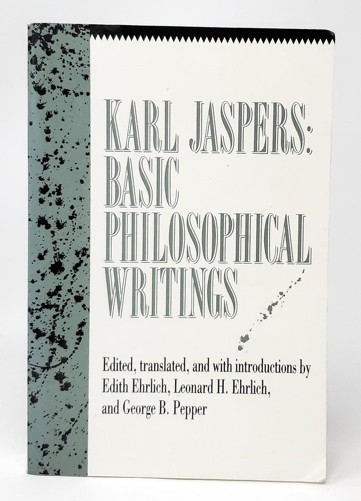 Item #13220 Karl Jaspers: Basic Philosophical Writings. Karl Jaspers, Edith Ehrlich, Leonard H. Ehrlich, George B. Pepper.