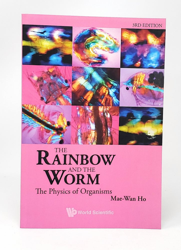 Item #13222 The Rainbow and the Worm: The Physics of Organisms (3rd Edition). Mae-Wan Ho.