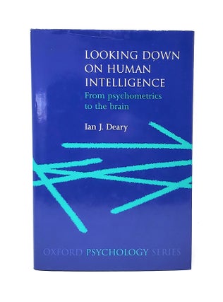 Item #13226 Looking Down on Human Intelligence: From Psychometrics to the Brain. Ian J. Deary