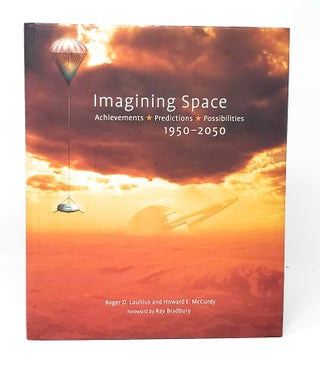 Item #13248 Imagining Space: Achievements, Predictions, Possibilities 1950-2050. Roger D....