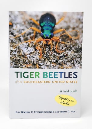 Item #13254 Tiger Beetles of the Southeastern United States: A Field Guide SIGNED. Giff Beaton,...