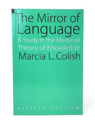 Item #13255 The Mirror of Language: A Study in the Medieval Theory of Knowledge. Marcia L. Colish