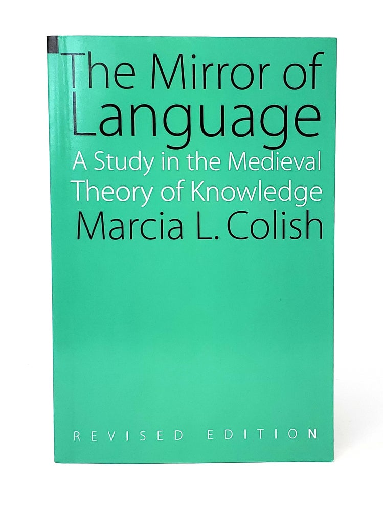 Item #13255 The Mirror of Language: A Study in the Medieval Theory of Knowledge. Marcia L. Colish.