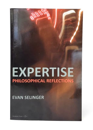 Item #13285 Expertise: Philosophical Reflections. Evan Selinger