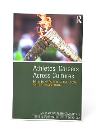 Item #13287 Athletes' Careers Across Cultures. Natalia B. Stambulova, Tatiana V. Ryba