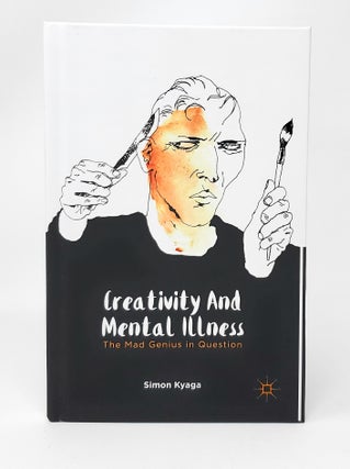 Item #13290 Creativity and Mental Illness: The Mad Genius in Question. Simon Kyaga