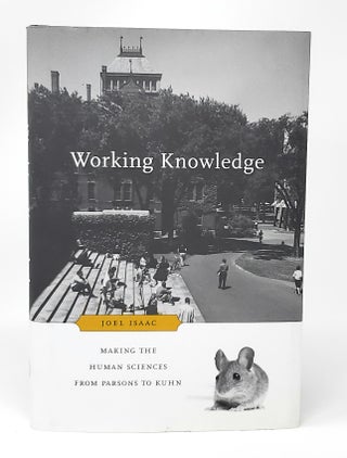 Item #13303 Working Knowledge: Making the Human Sciences from Parsons to Khun. Joel Isaac