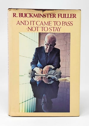 Item #13320 And It Came to Pass - Not to Stay. R. Buckminster Fuller
