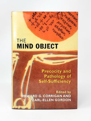 Item #13372 The Mind Object: Precocity and Pathology of Self-Sufficiency. Edward G. Corrigan,...