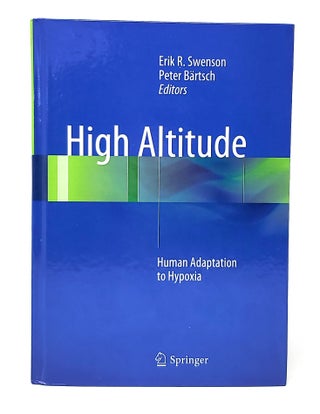 Item #13380 High Altitude: Human Adaptation to Hypoxia. Erik R. Swenson, Peter Bartsch