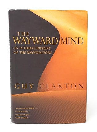 Item #13419 The Wayward Mind: An Intimate History of the Unconscious. Guy Claxton