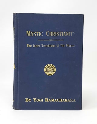 Item #13421 Mystic Christianity or The Inner Teachings of The Master. Yogi Ramacharaka