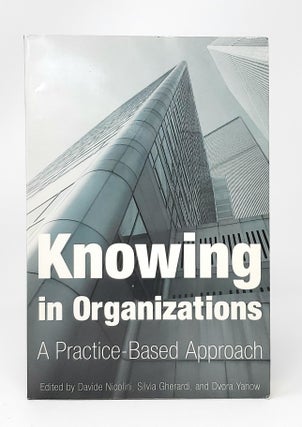 Item #13426 Knowing in Organizations: A Practice-Based Approach. Davide Nicolini, Silvia...