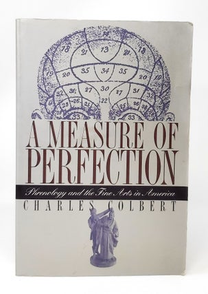 Item #13440 A Measure of Perfection: Phrenology and the Fine Arts in America. Charles Colbert