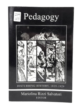 Item #13443 Pedagogy: Disturbing History, 1819-1929. Mariolina Rizzi Salvatori