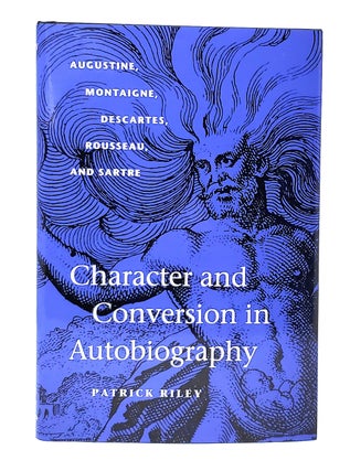 Item #13466 Character and Conversion In Autobiography: Augustine, Montaigne, Descarte, Rousseau,...