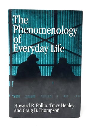 Item #13470 The Phenomenology of Everyday Life. Howard R. Pollio, Tracy B. Henley, Craig J. Thompson