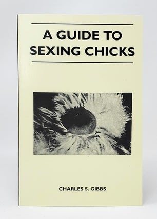 Item #13471 A Guide to Sexing Chicks (Facsimile Edition). Charles S. Gibbs
