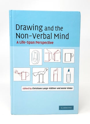 Item #13480 Drawing and the Non-Verbal Mind: A Life-Span Perspective. Chris Lange-Kuttner, Annie...
