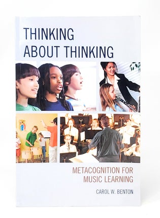 Item #13486 Thinking About Thinking: Metacognition for Music Learning. Carol W. Benton