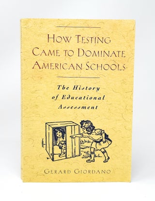 Item #13496 How Testing Came to Dominate American Schools: The History of Educational Assessment....