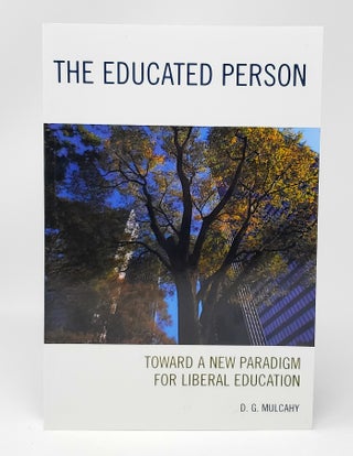 Item #13498 The Educated Person: Toward a New Paradigm for Liberal Education. D. G. Mulcahy
