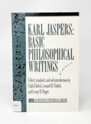 Item #13506 Karl Jaspers: Basic Philosophical Writings. Karl Jaspers, Edith Ehrlich, Leonard H....