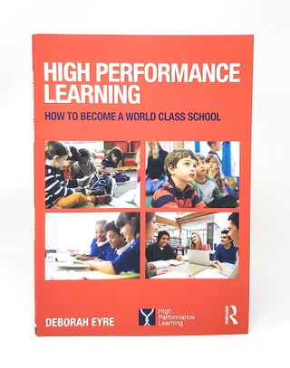 Item #13509 High Performance Learning: How to Become a World Class School. Deborah Eyre