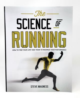 Item #13542 The Science of Running: How to Find Your Limit and Train to Maximize Your...