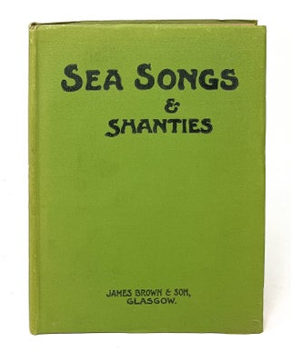 Item #13546 Sea Songs and Shanties. W. B. Whall, R. H. Whall