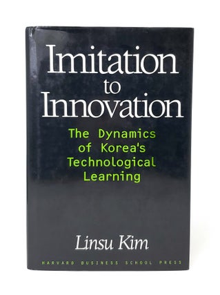 Item #13555 Imitation to Innovation: The Dynamics of Korea's Technological Learning. Linsu Kim